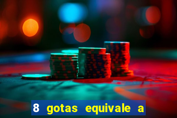 8 gotas equivale a quantos ml